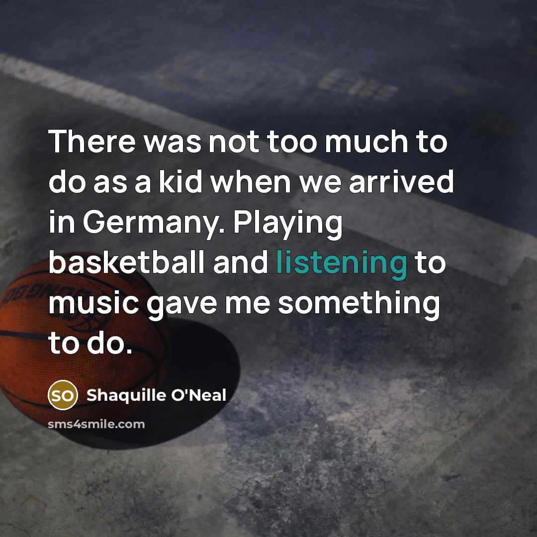 “There was not too much to do as a kid…” quote by Shaquille O'Neal