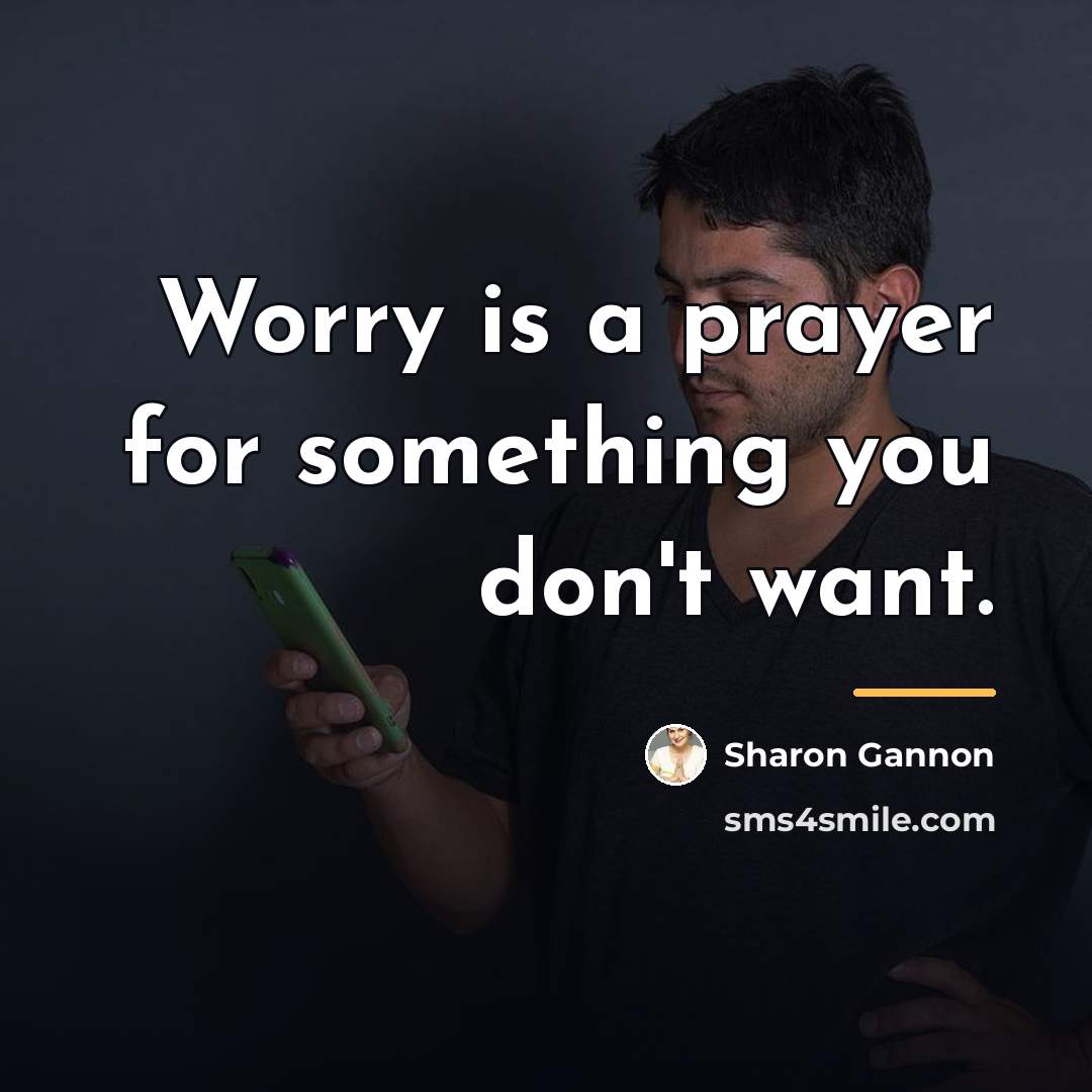 “Worry is a prayer for something you don't want.…” quote by Sharon Gannon