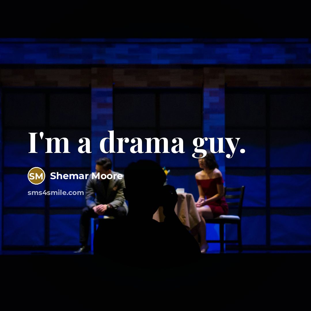 “I'm a drama guy.…” quote by Shemar Moore