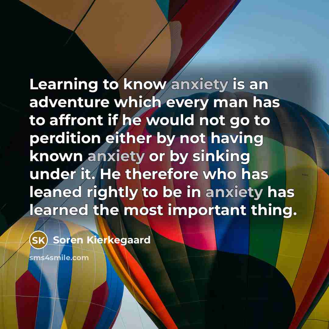 “Learning to know anxiety is an adventure which every man…” quote by Soren Kierkegaard