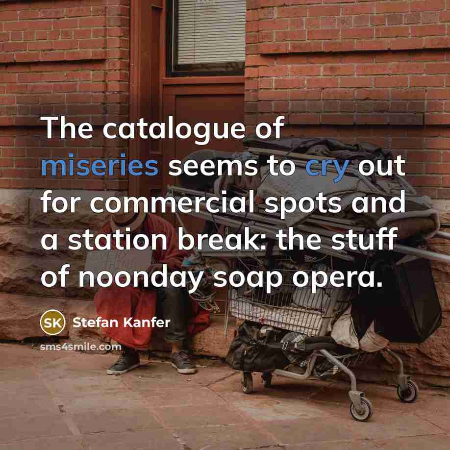 “The catalogue of miseries seems to cry out for commercial…” quote by Stefan Kanfer