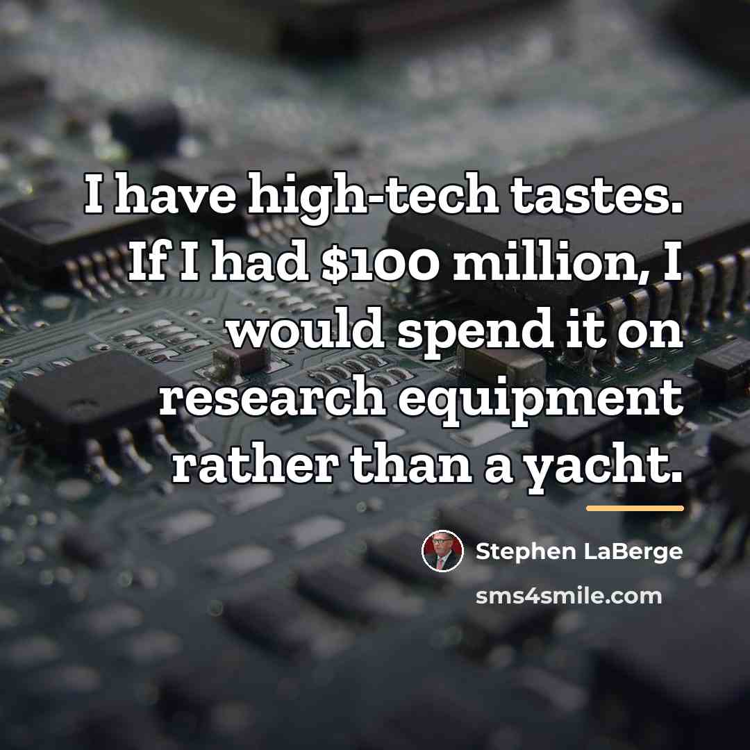 “I have high-tech tastes. If I had $100 million, I…” quote by Stephen LaBerge