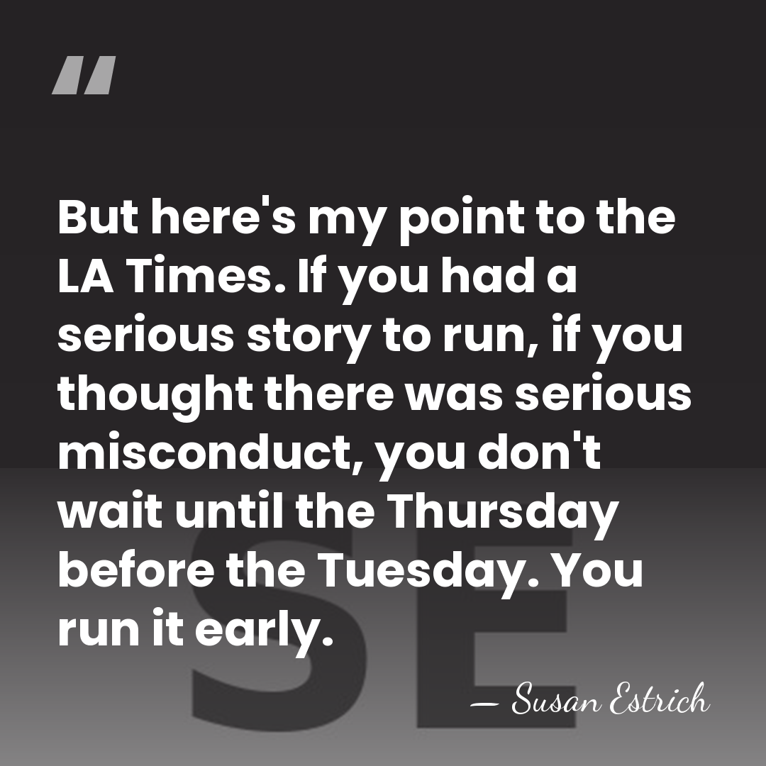 But here's my point to the LA Times. If you had a&hellip; - Susan Estrich