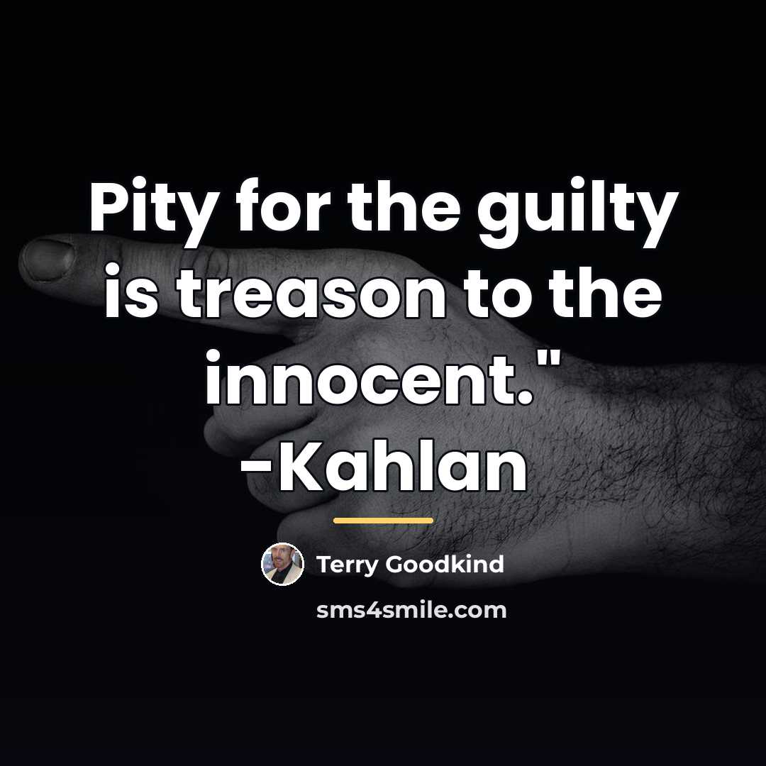 “Pity for the guilty is treason to the innocent." -Kahlan…” quote by Terry Goodkind