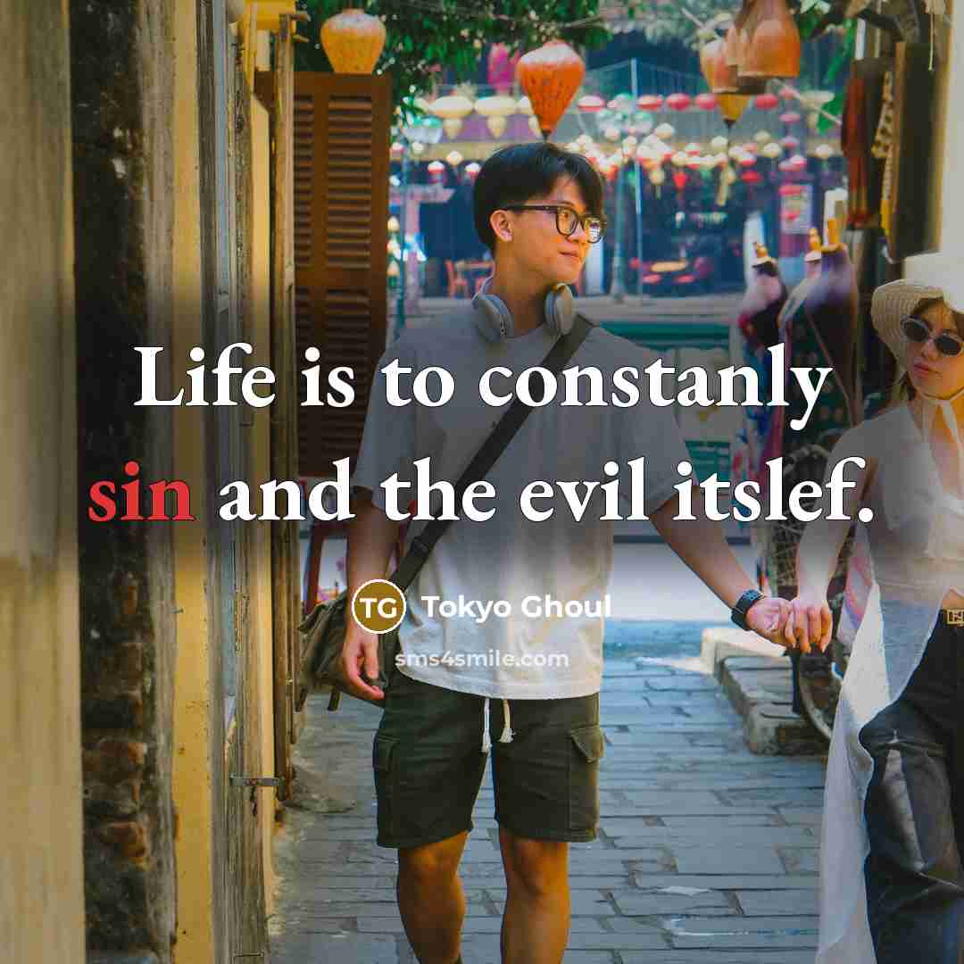 “Life is to constanly sin and the evil itslef.…” quote by Tokyo Ghoul