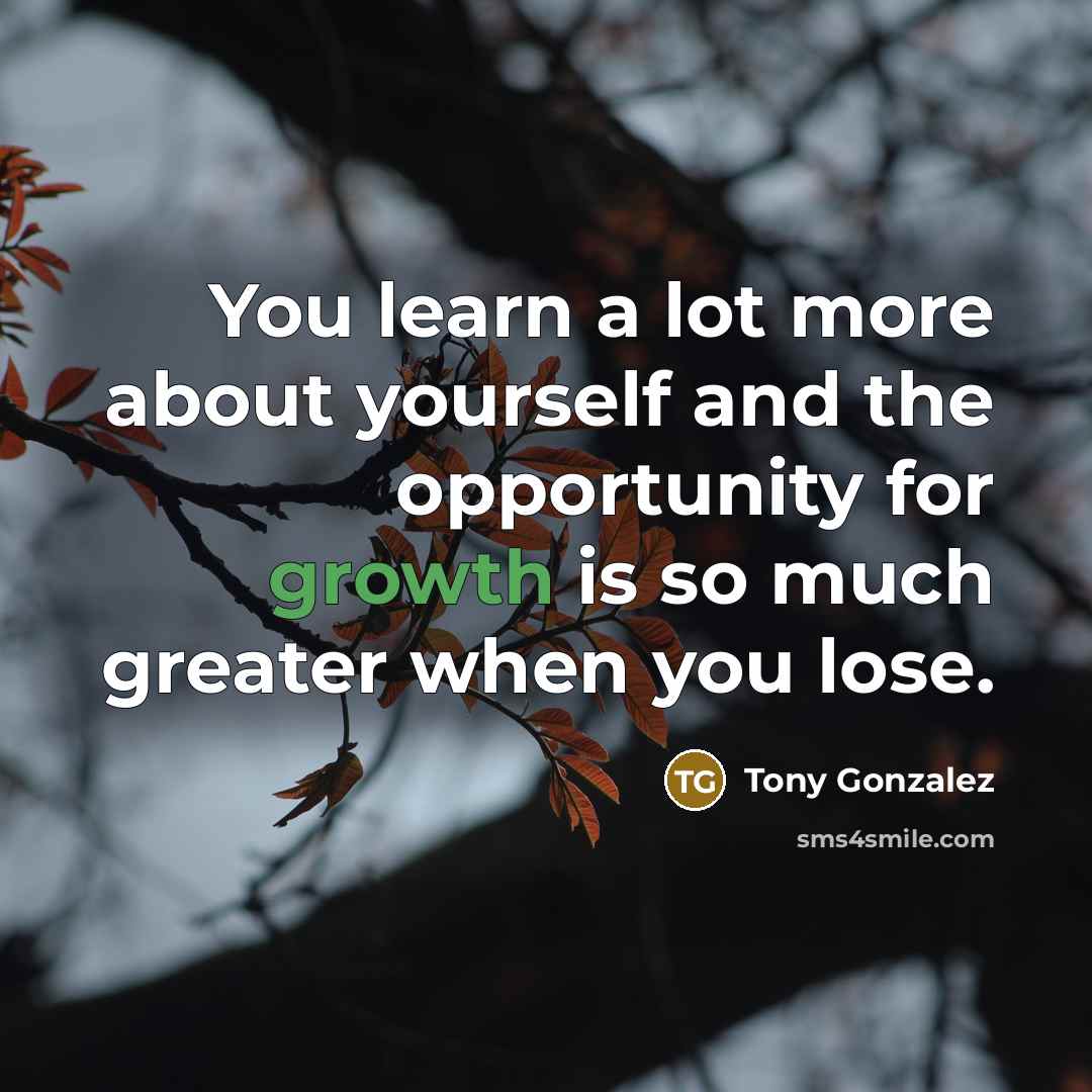 “You learn a lot more about yourself and the opportunity…” quote by Tony Gonzalez