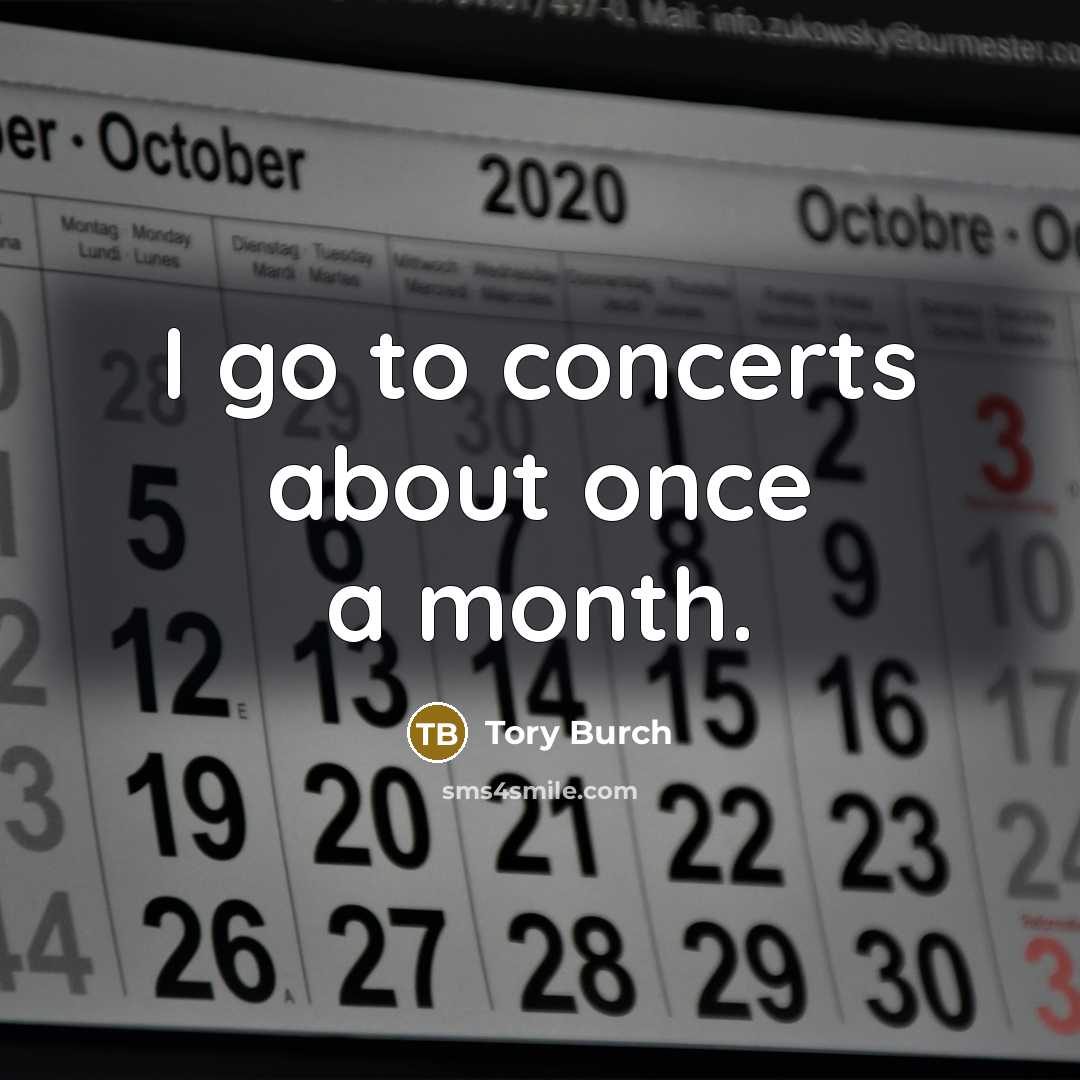 “I go to concerts about once a month.…” quote by Tory Burch