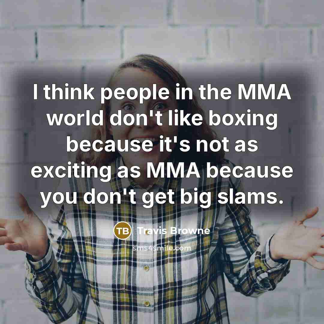 “I think people in the MMA world don't like boxing…” quote by Travis Browne