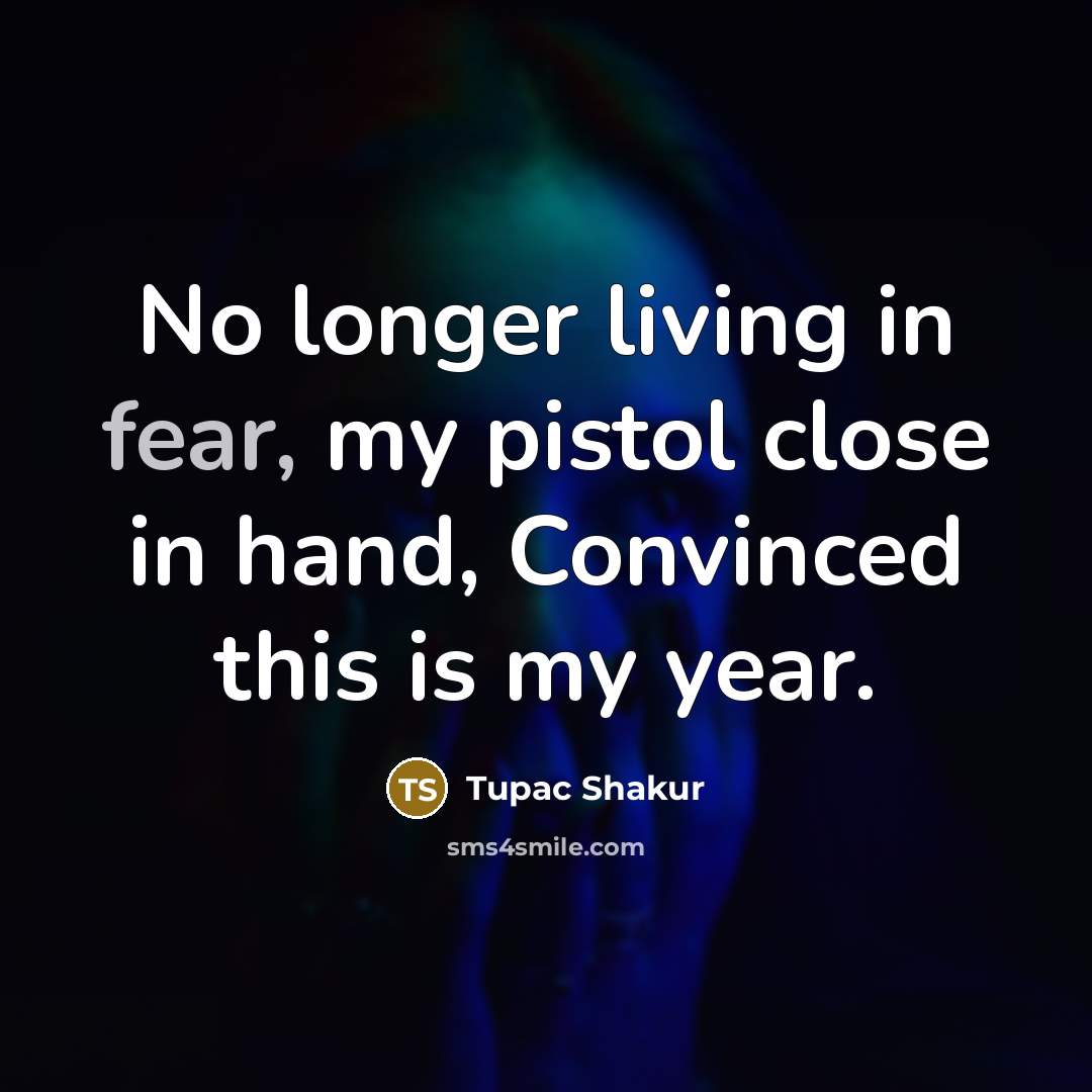 “No longer living in fear, my pistol close in hand,…” quote by Tupac Shakur