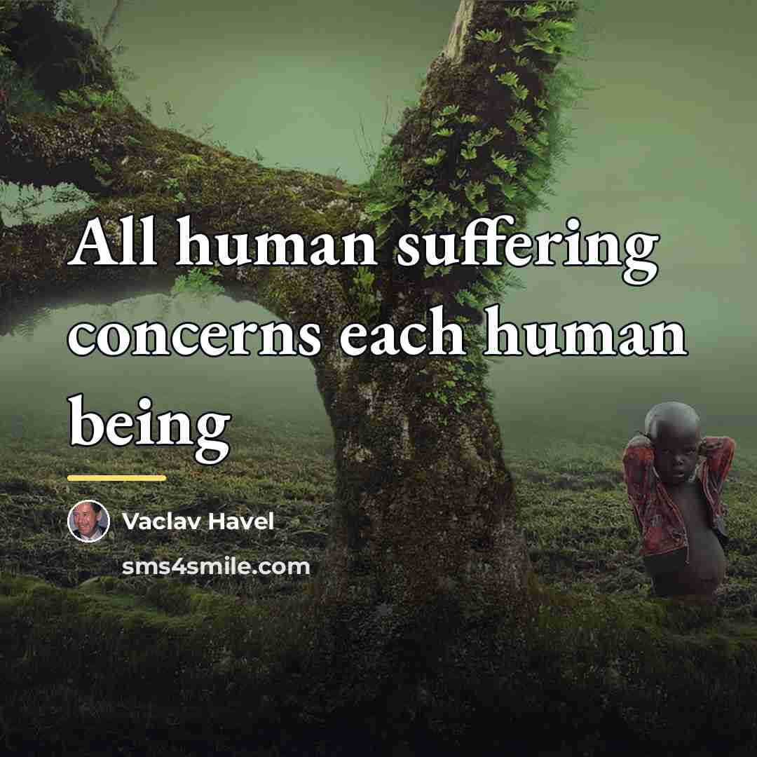“All human suffering concerns each human being…” quote by Vaclav Havel