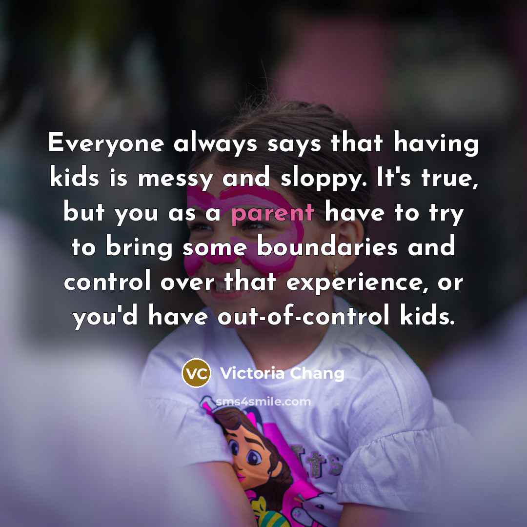 “Everyone always says that having kids is messy and sloppy.…” quote by Victoria Chang