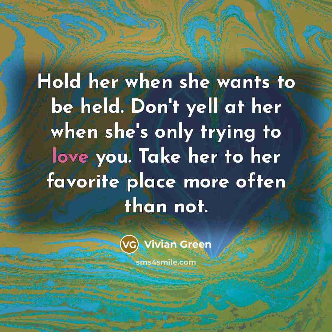 “Hold her when she wants to be held. Don't yell…” quote by Vivian Green