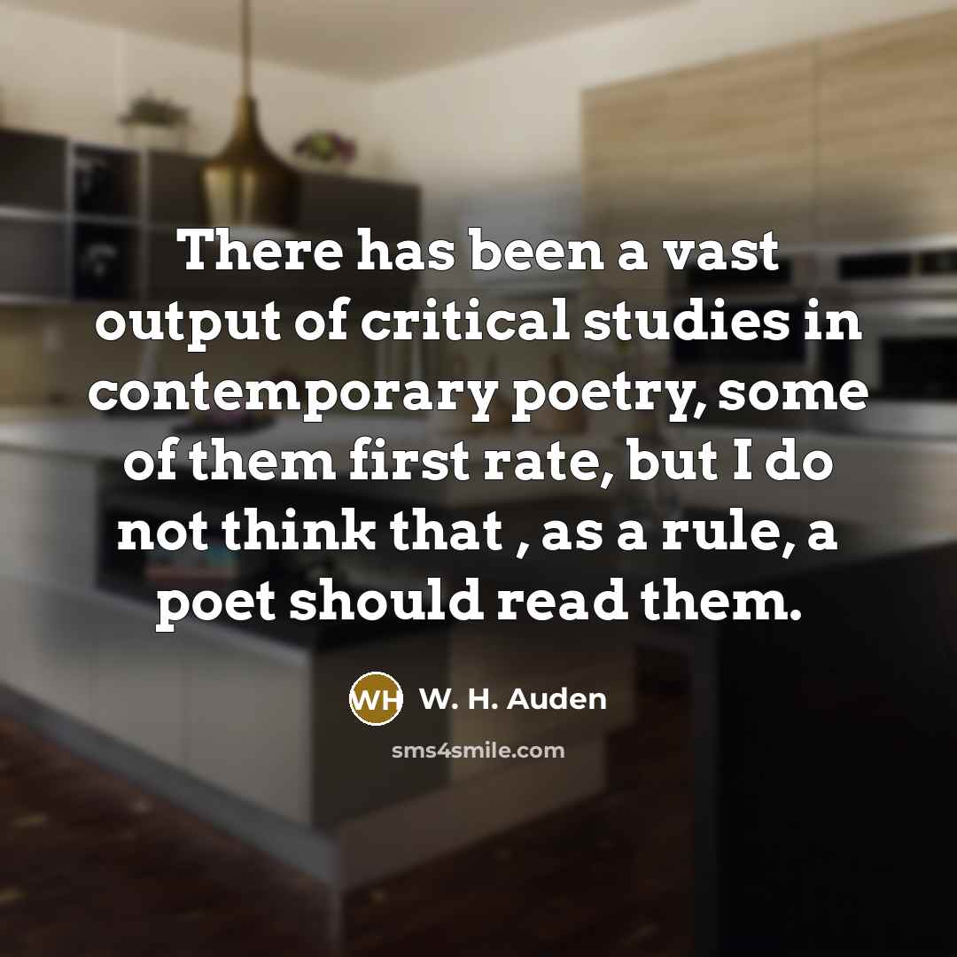 “There has been a vast output of critical studies in…” quote by W. H. Auden