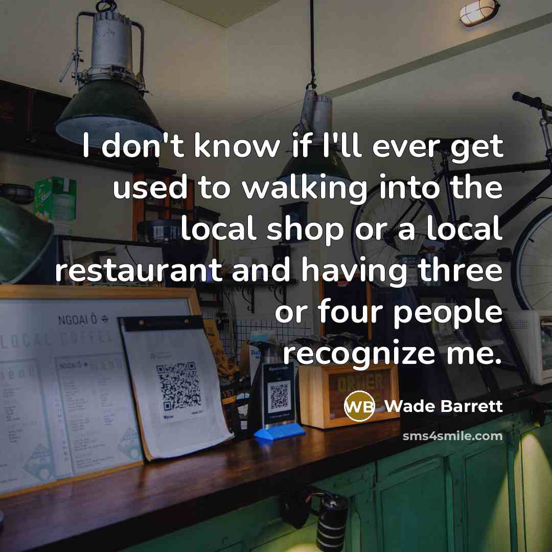 “I don't know if I'll ever get used to walking…” quote by Wade Barrett