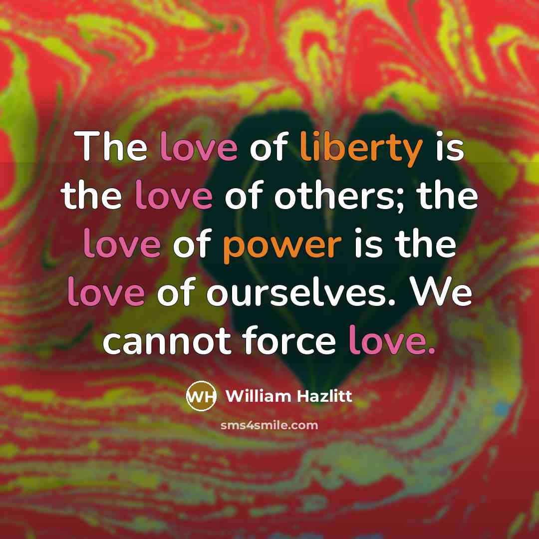 “The love of liberty is the love of others; the…” quote by William Hazlitt