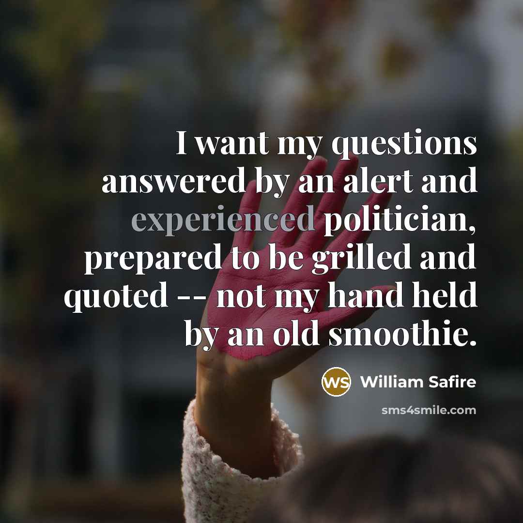 “I want my questions answered by an alert and experienced…” quote by William Safire