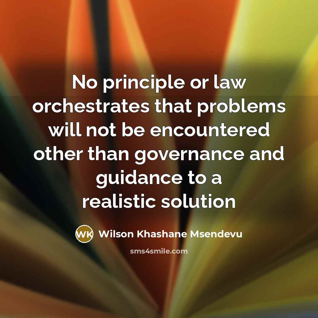 “No principle or law orchestrates that problems will not be…” quote by Wilson Khashane Msendevu