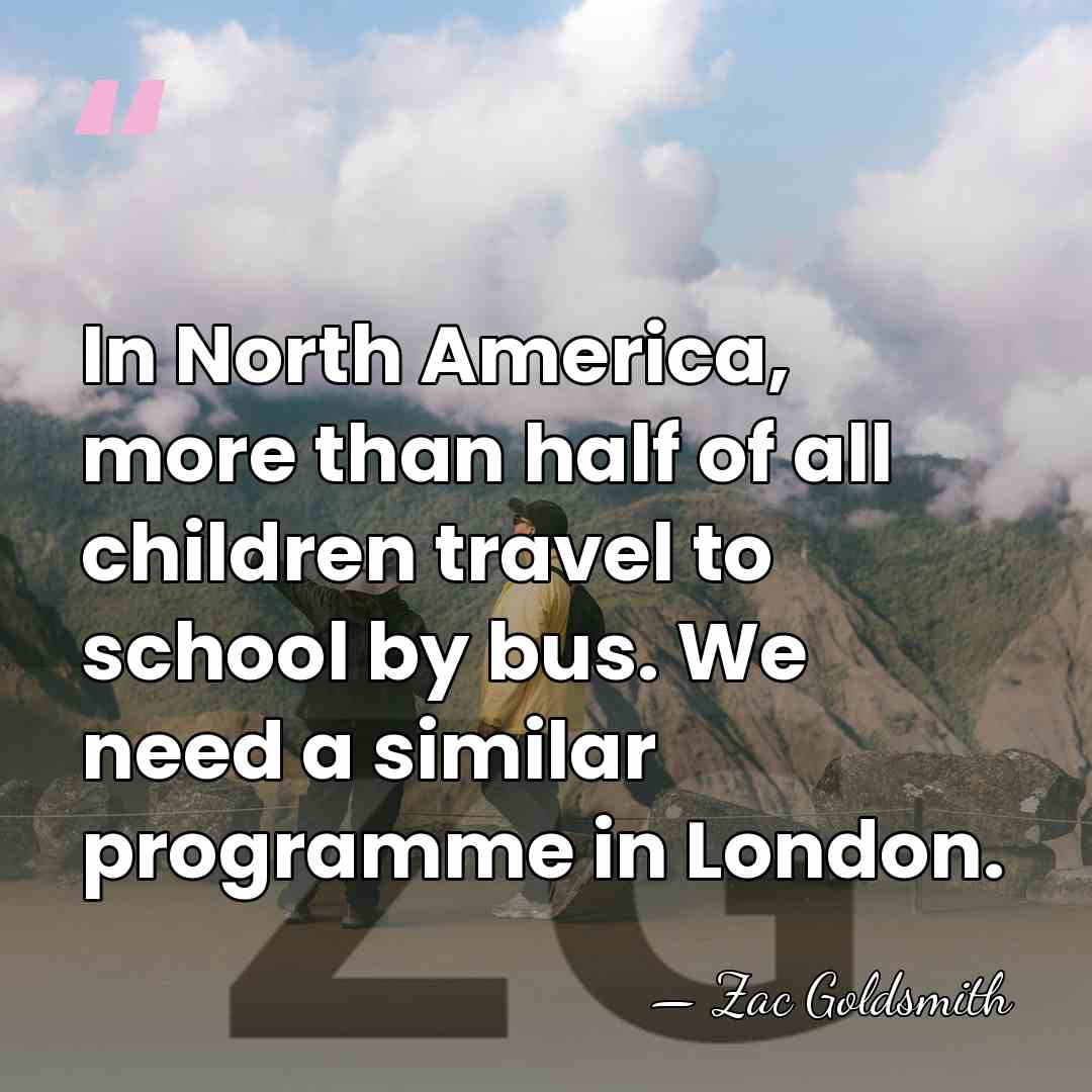 In North America, more than half of all children travel to school&hellip; - Zac Goldsmith