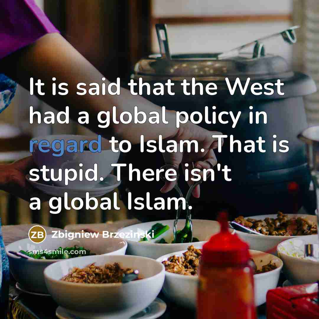 “It is said that the West had a global policy…” quote by Zbigniew Brzezinski