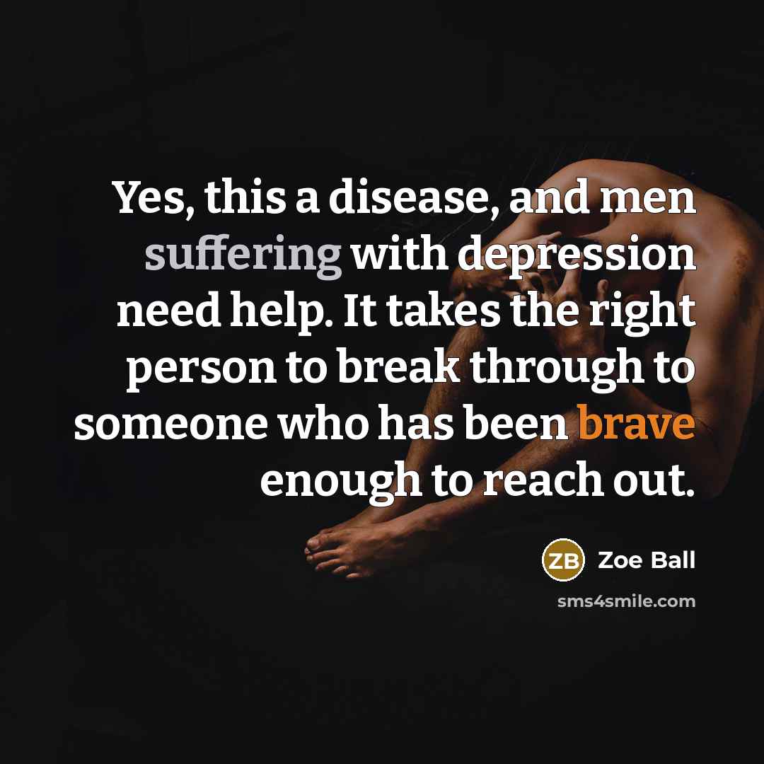 “Yes, this a disease, and men suffering with depression need…” quote by Zoe Ball