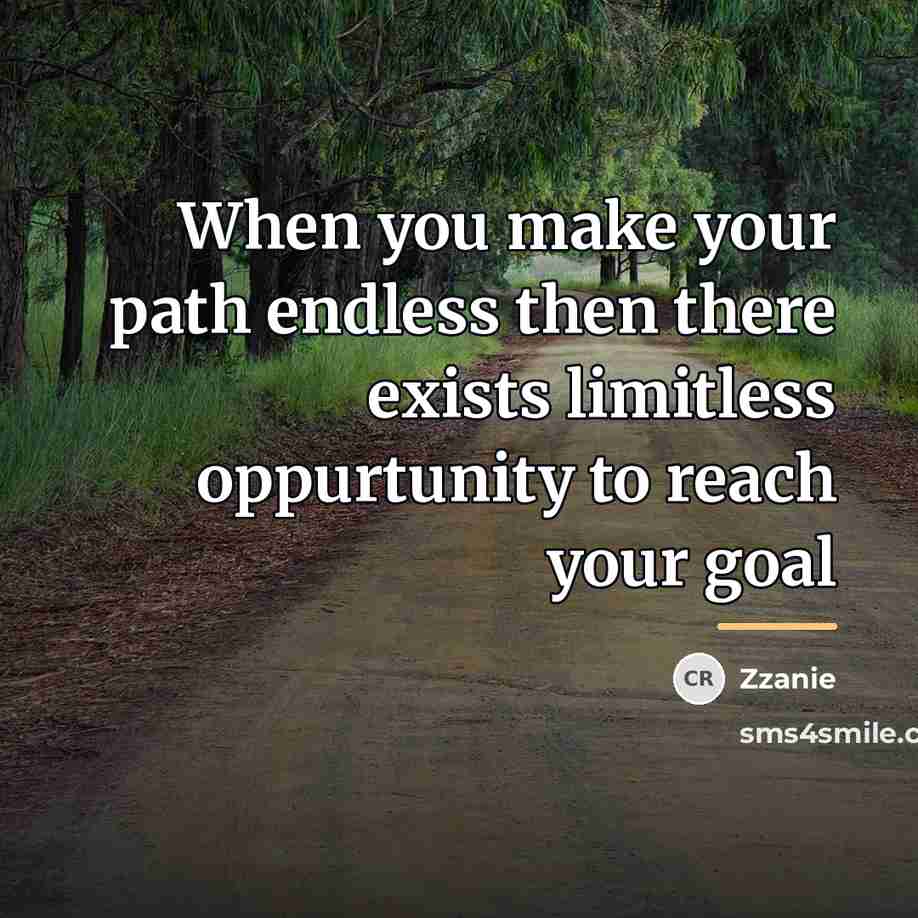 “When you make your path endless then there exists limitless…” quote by Zzanie