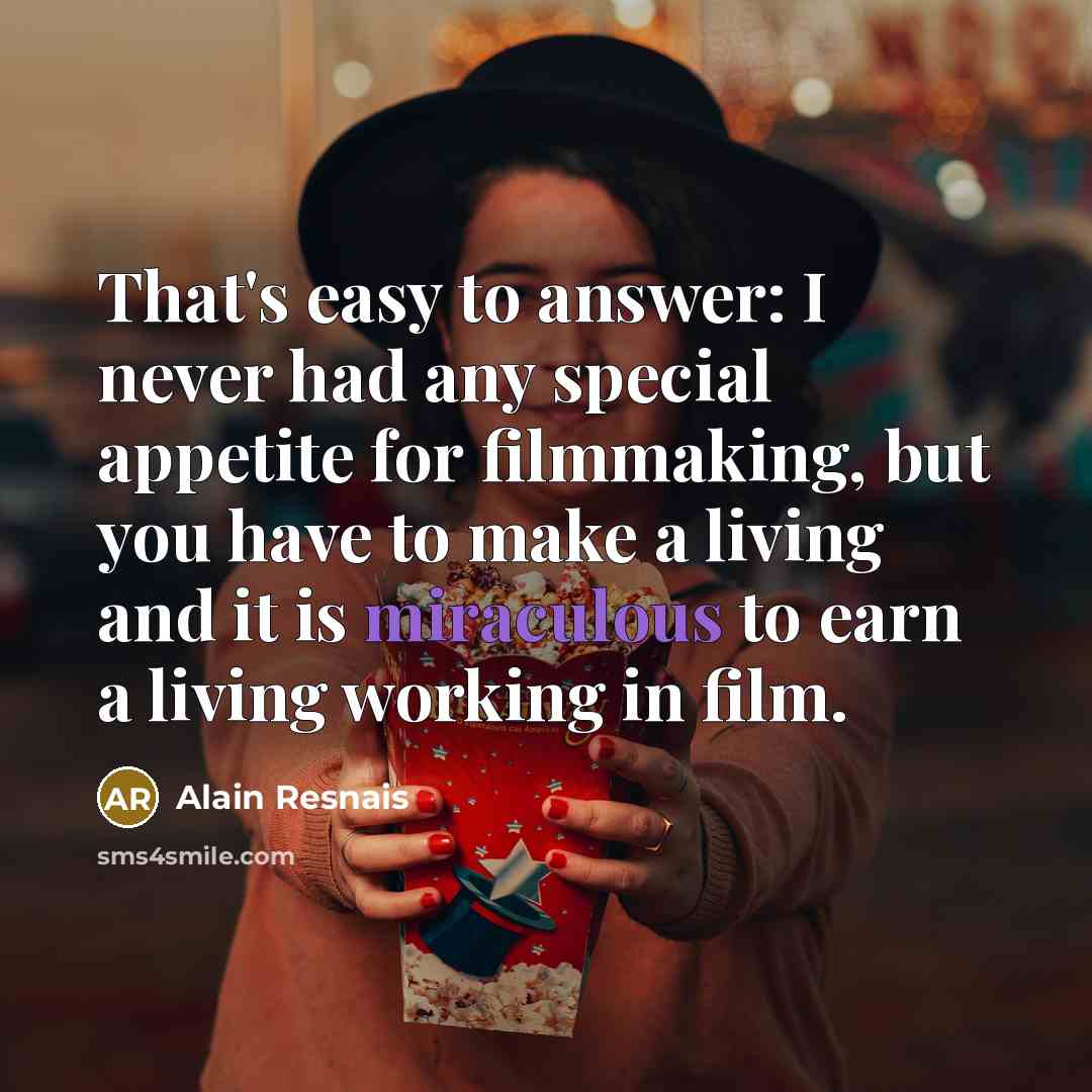 “That's easy to answer: I never had any special appetite…” quote by Alain Resnais