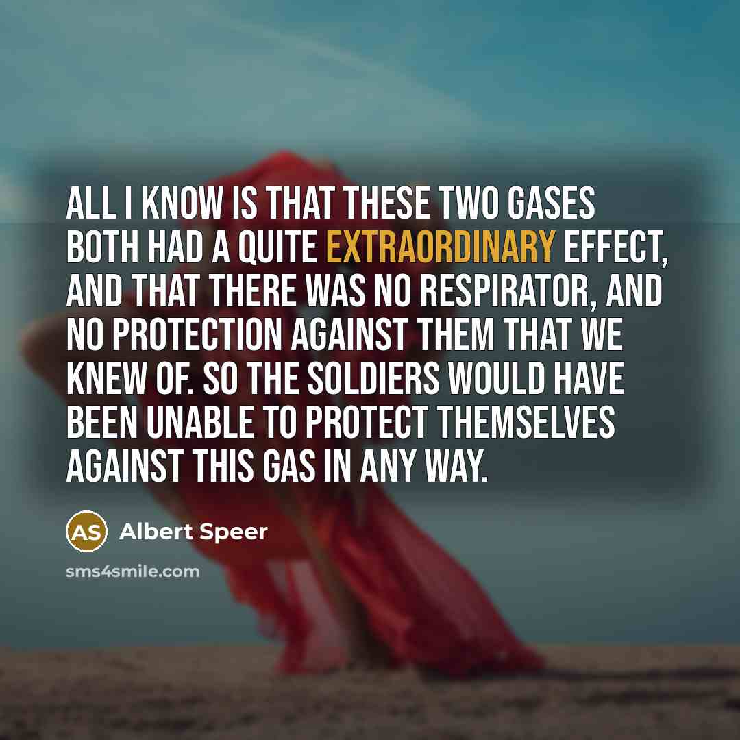 “All I know is that these two gases both had…” quote by Albert Speer