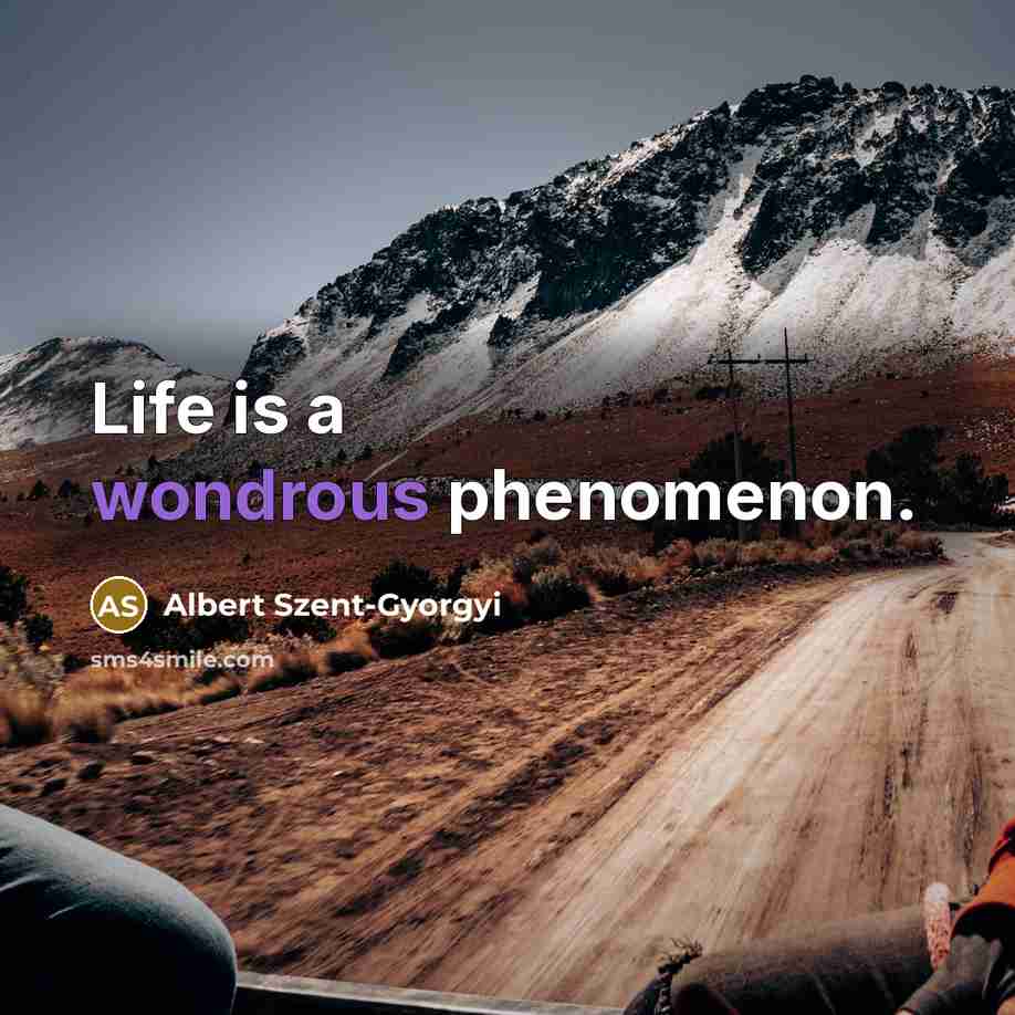 “Life is a wondrous phenomenon.…” quote by Albert Szent-Gyorgyi