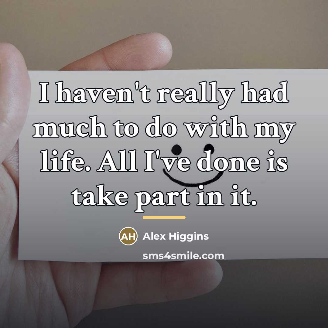 “I haven't really had much to do with my life.…” quote by Alex Higgins