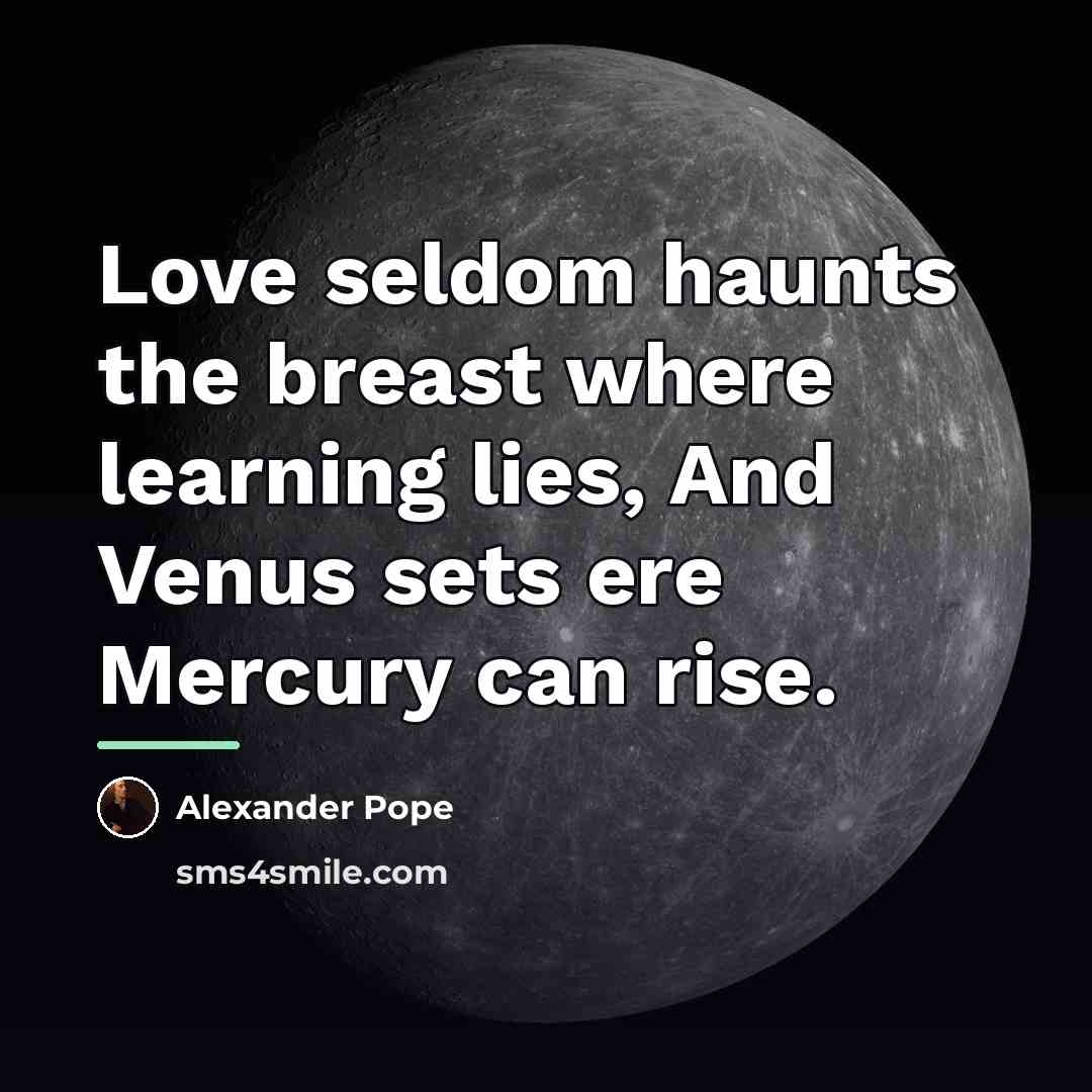 “Love seldom haunts the breast where learning lies, And Venus…” quote by Alexander Pope