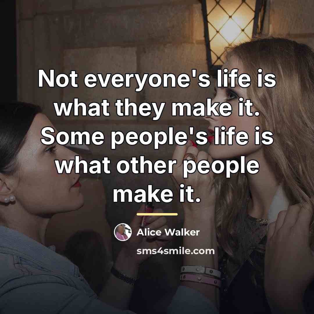 “Not everyone's life is what they make it. Some people's…” quote by Alice Walker