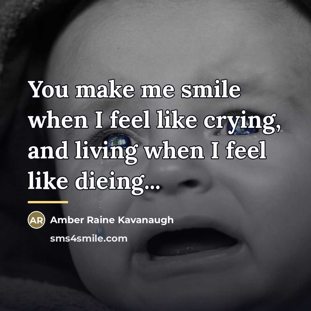 “You make me smile when I feel like crying, and…” quote by Amber Raine Kavanaugh