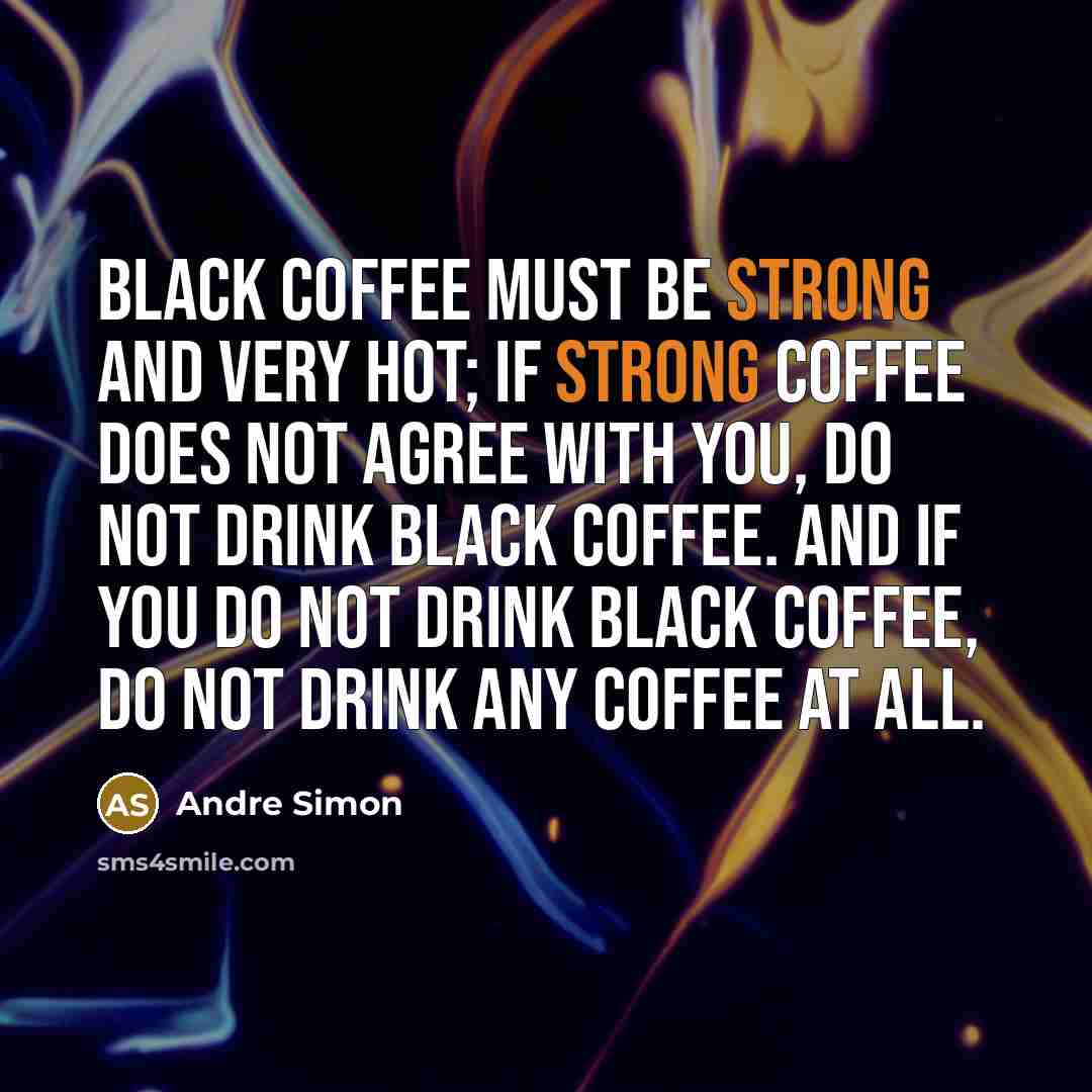 “Black coffee must be strong and very hot; if strong…” quote by Andre Simon