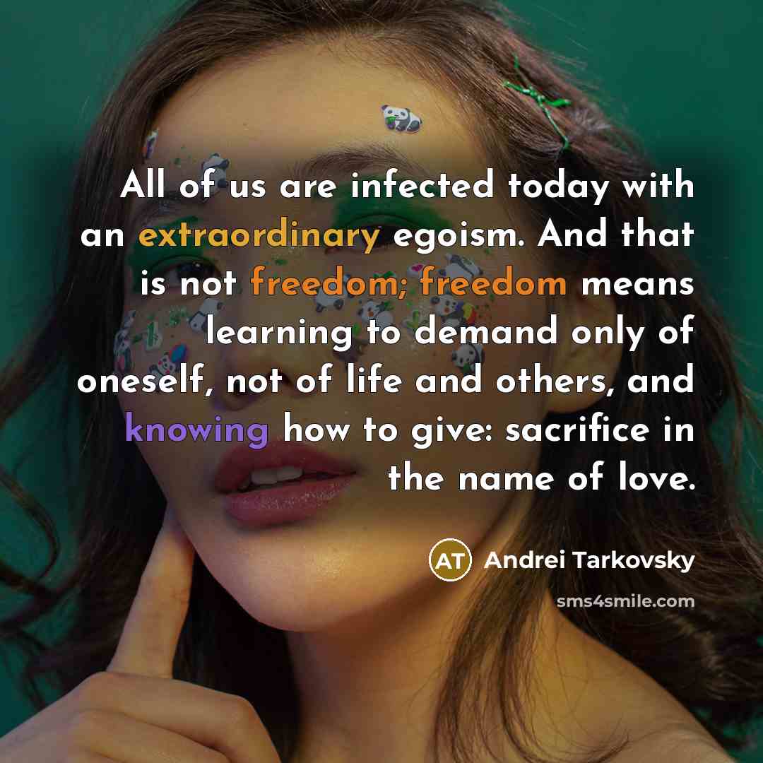 “All of us are infected today with an extraordinary egoism.…” quote by Andrei Tarkovsky