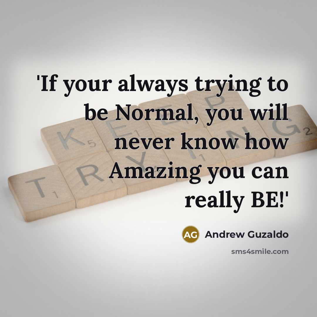 “'If your always trying to be Normal, you will never…” quote by Andrew Guzaldo