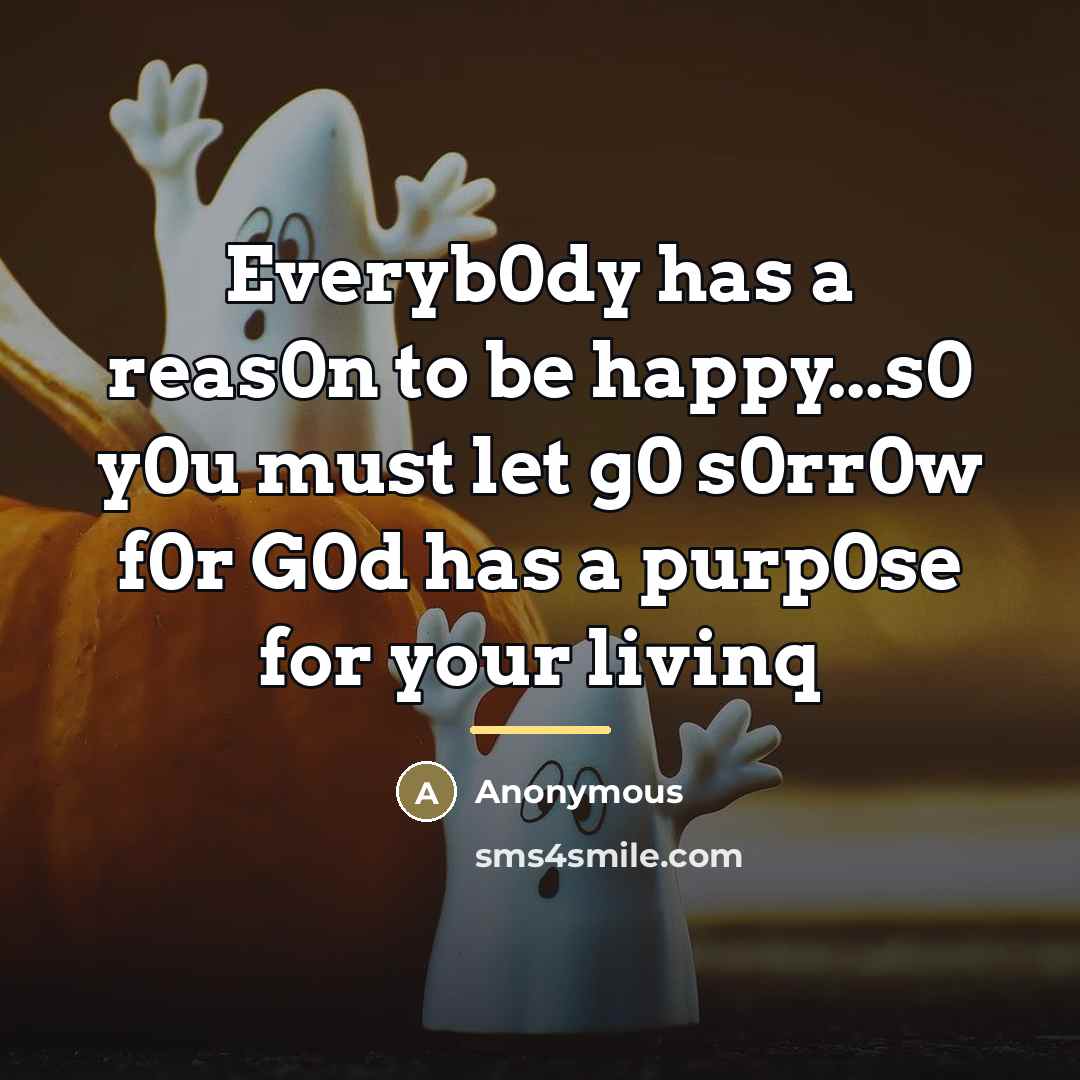 “Everyb0dy has a reas0n to be happy...s0 y0u must let…” quote by Anonymous