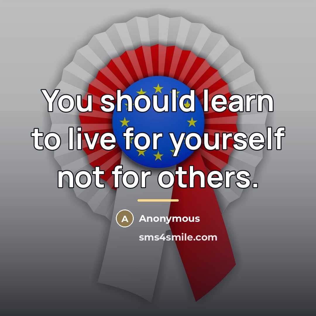 “You should learn to live for yourself not for others.…” quote by Anonymous