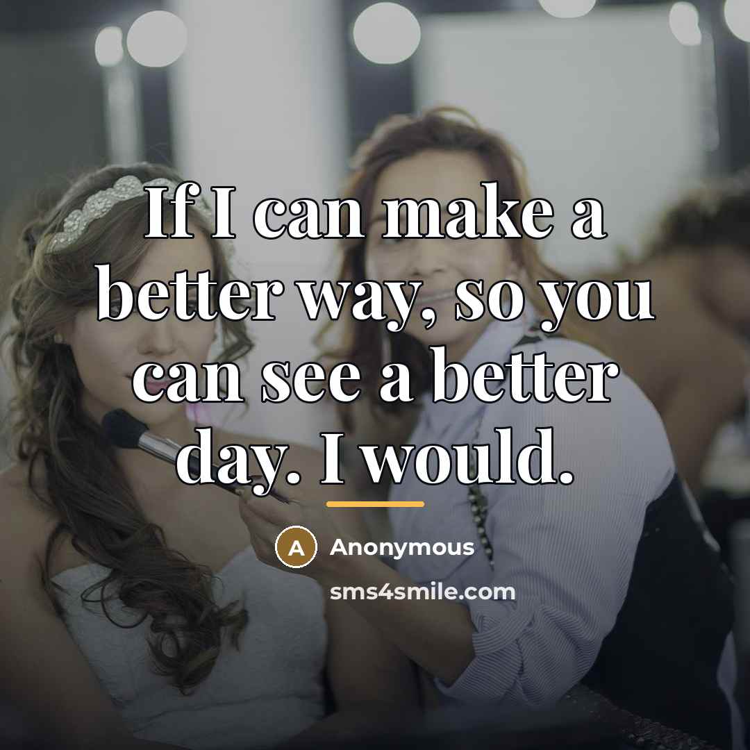 “If I can make a better way, so you can…” quote by Anonymous