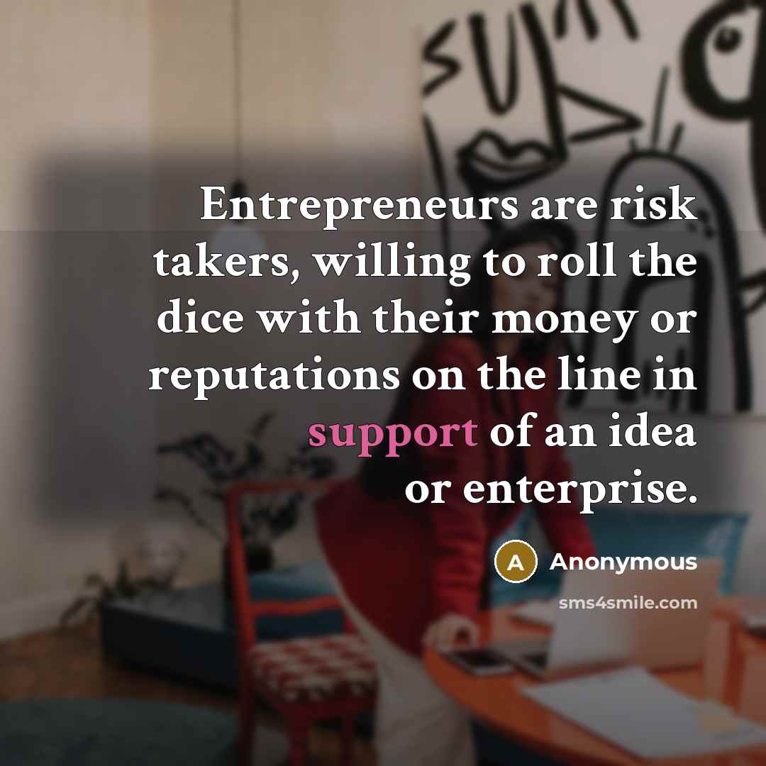 “Entrepreneurs are risk takers, willing to roll the dice with…” quote by Anonymous