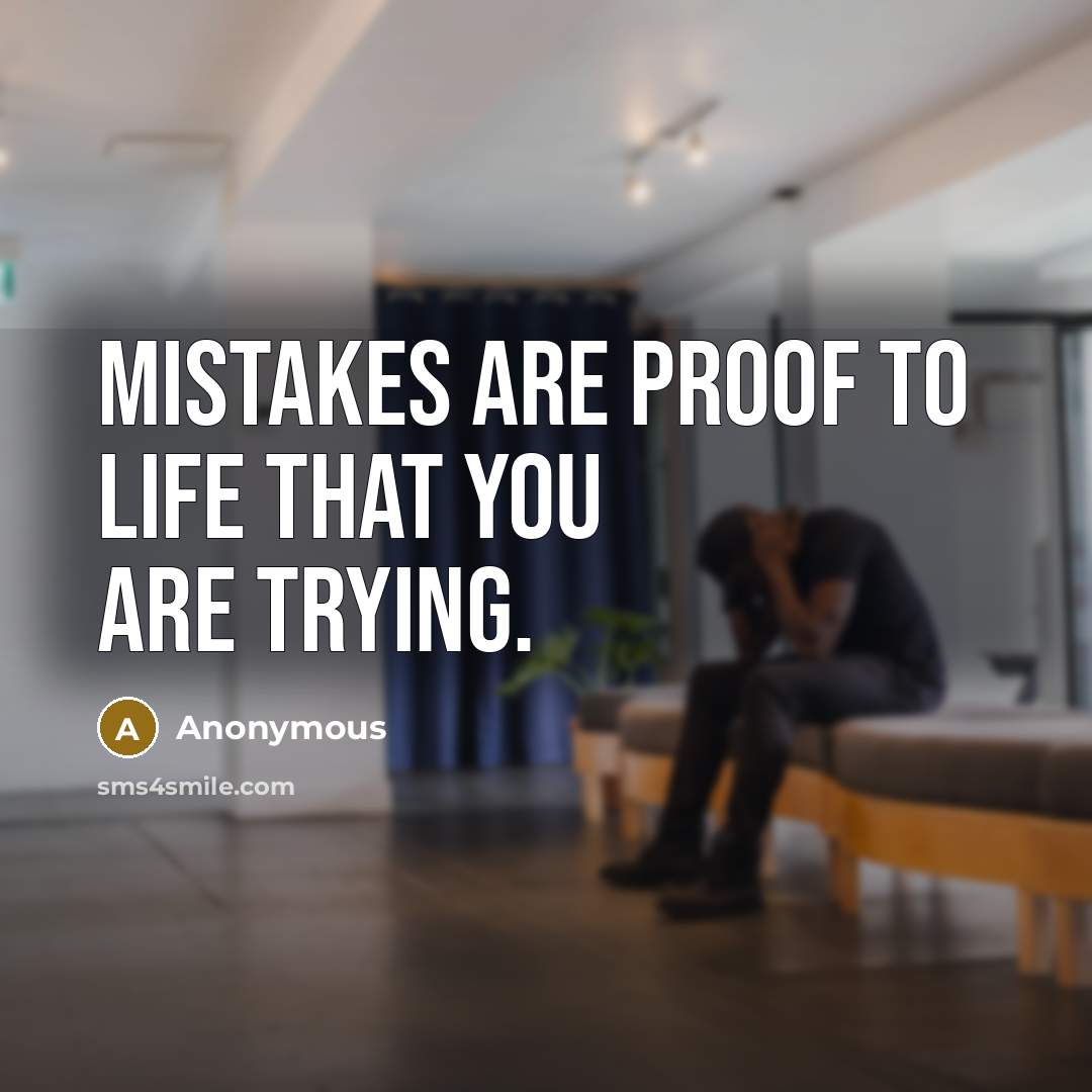 “Mistakes are proof to life that you are trying.…” quote by Anonymous