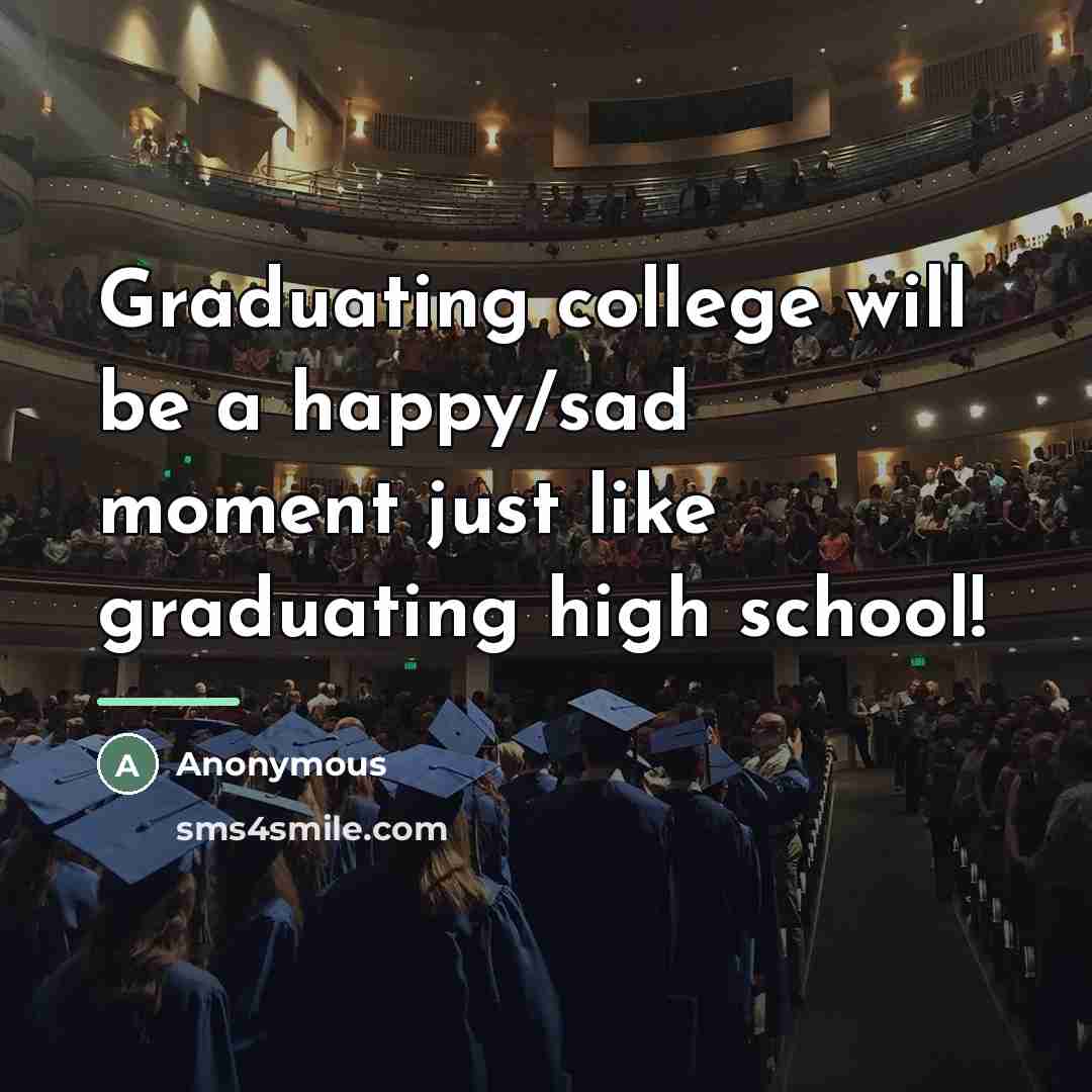 “Graduating college will be a happy/sad moment just like graduating…” quote by Anonymous