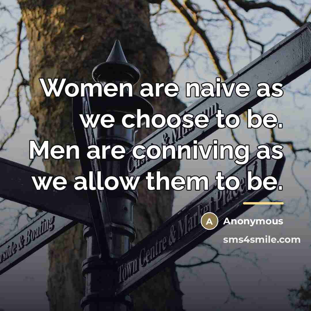 “Women are naive as we choose to be. Men are…” quote by Anonymous