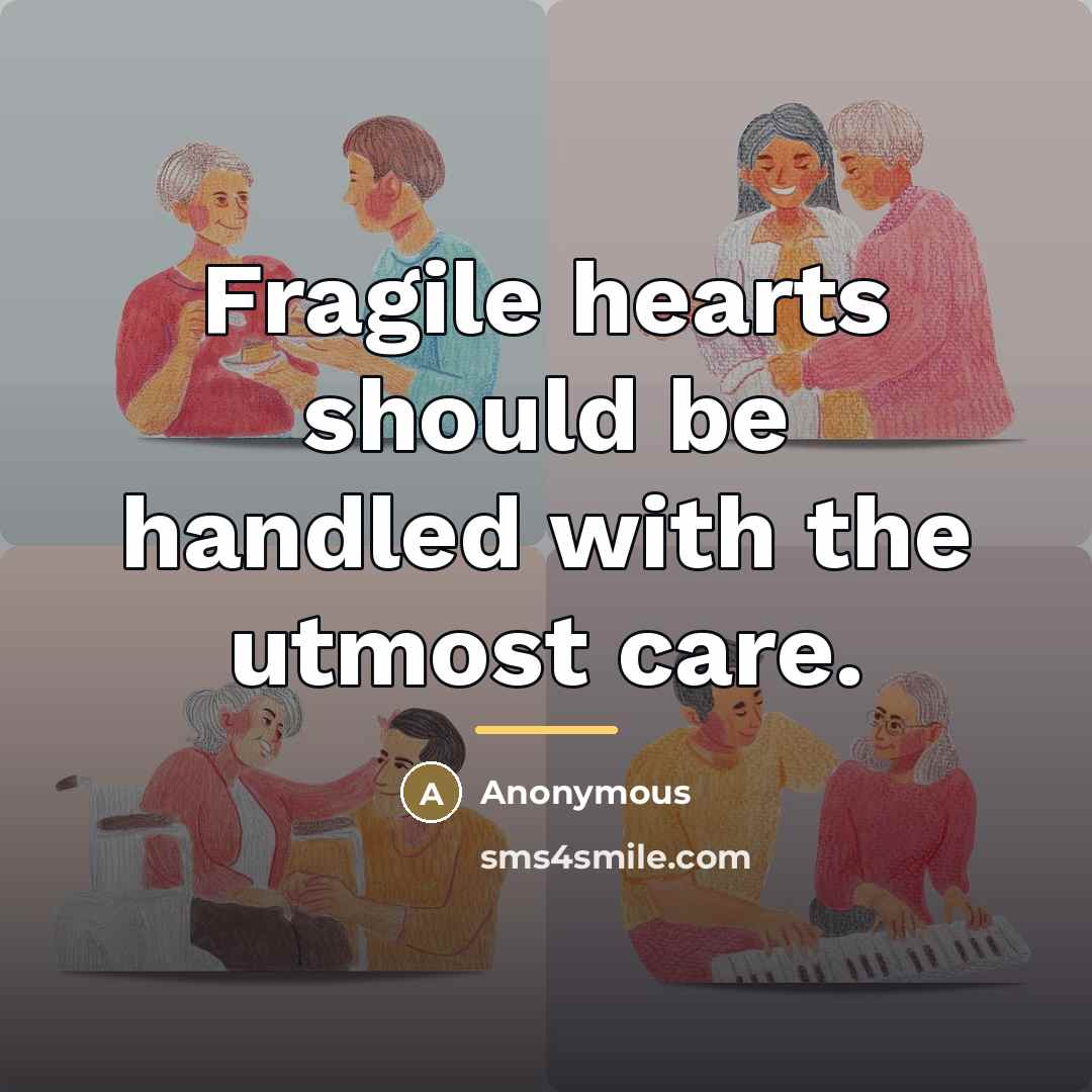 “Fragile hearts should be handled with the utmost care.…” quote by Anonymous