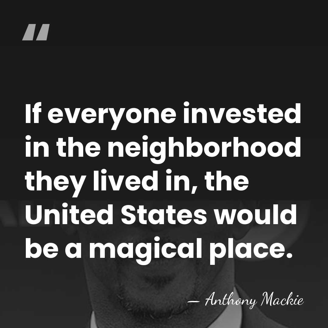 If everyone invested in the neighborhood they lived in, the United States&hellip; - Anthony Mackie