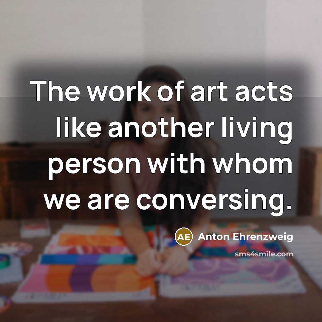“The work of art acts like another living person with…” quote by Anton Ehrenzweig