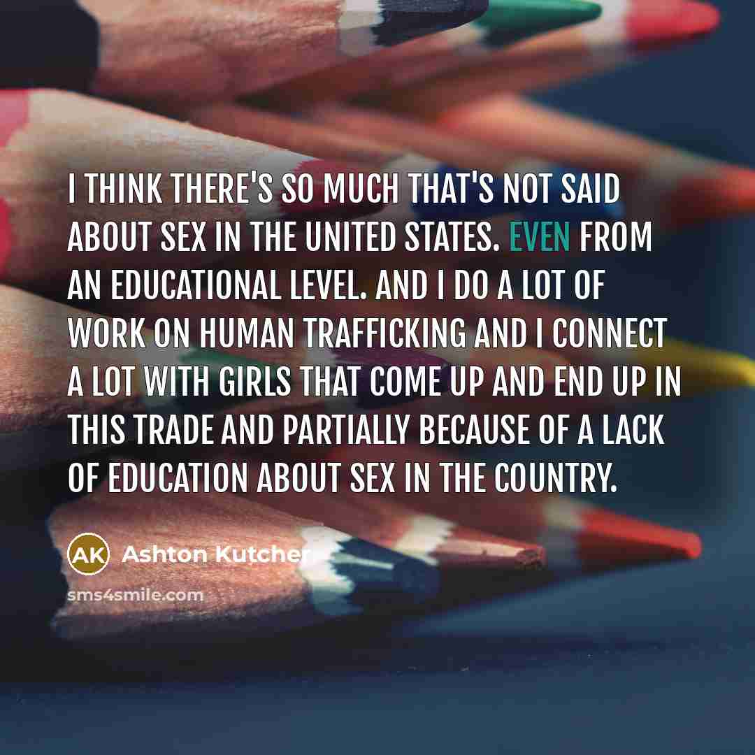 “I think there's so much that's not said about sex…” quote by Ashton Kutcher