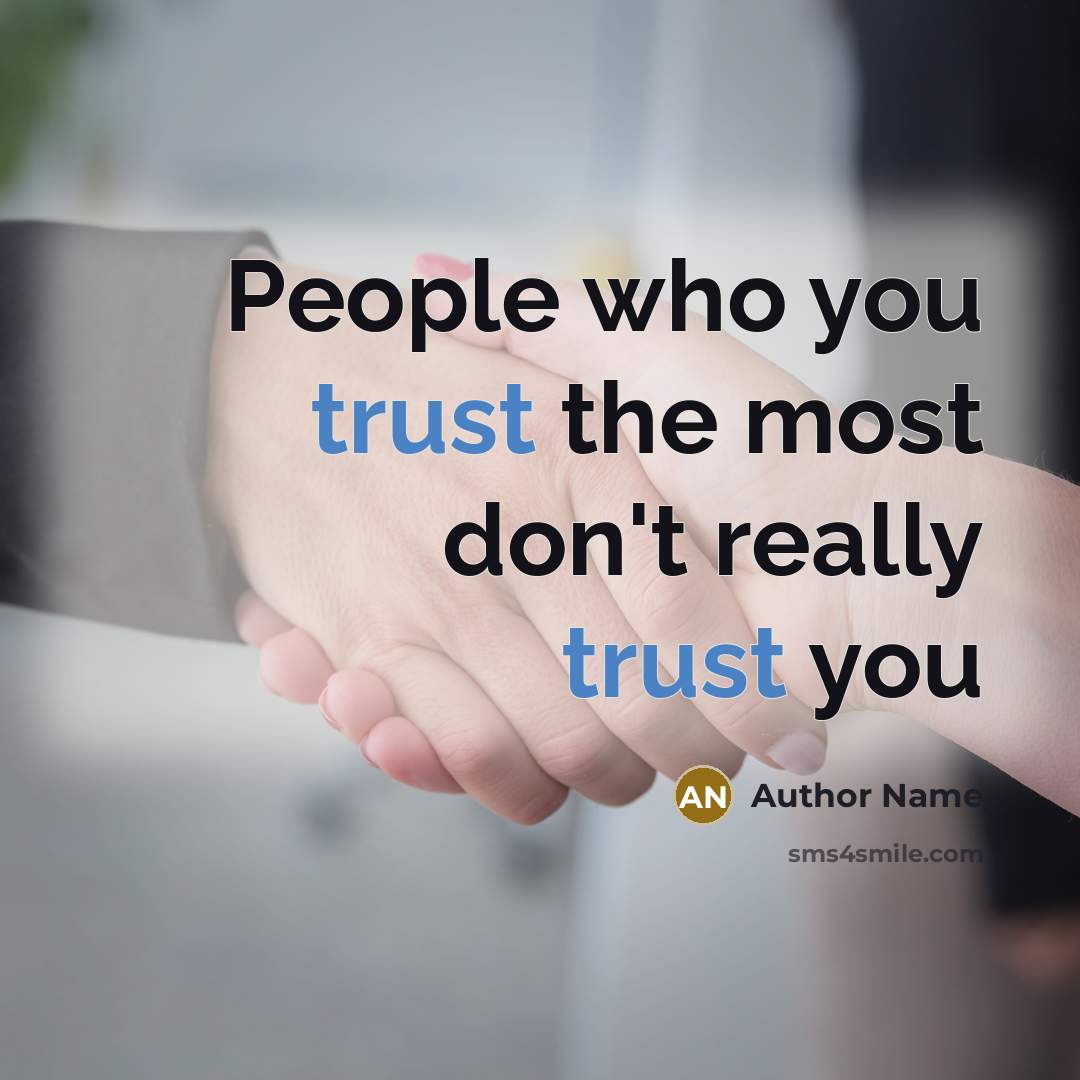 “People who you trust the most don't really trust you…” quote by Author Name