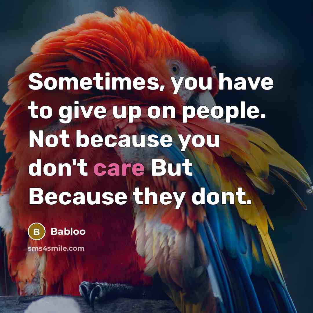 “Sometimes, you have to give up on people. Not because…” quote by Babloo