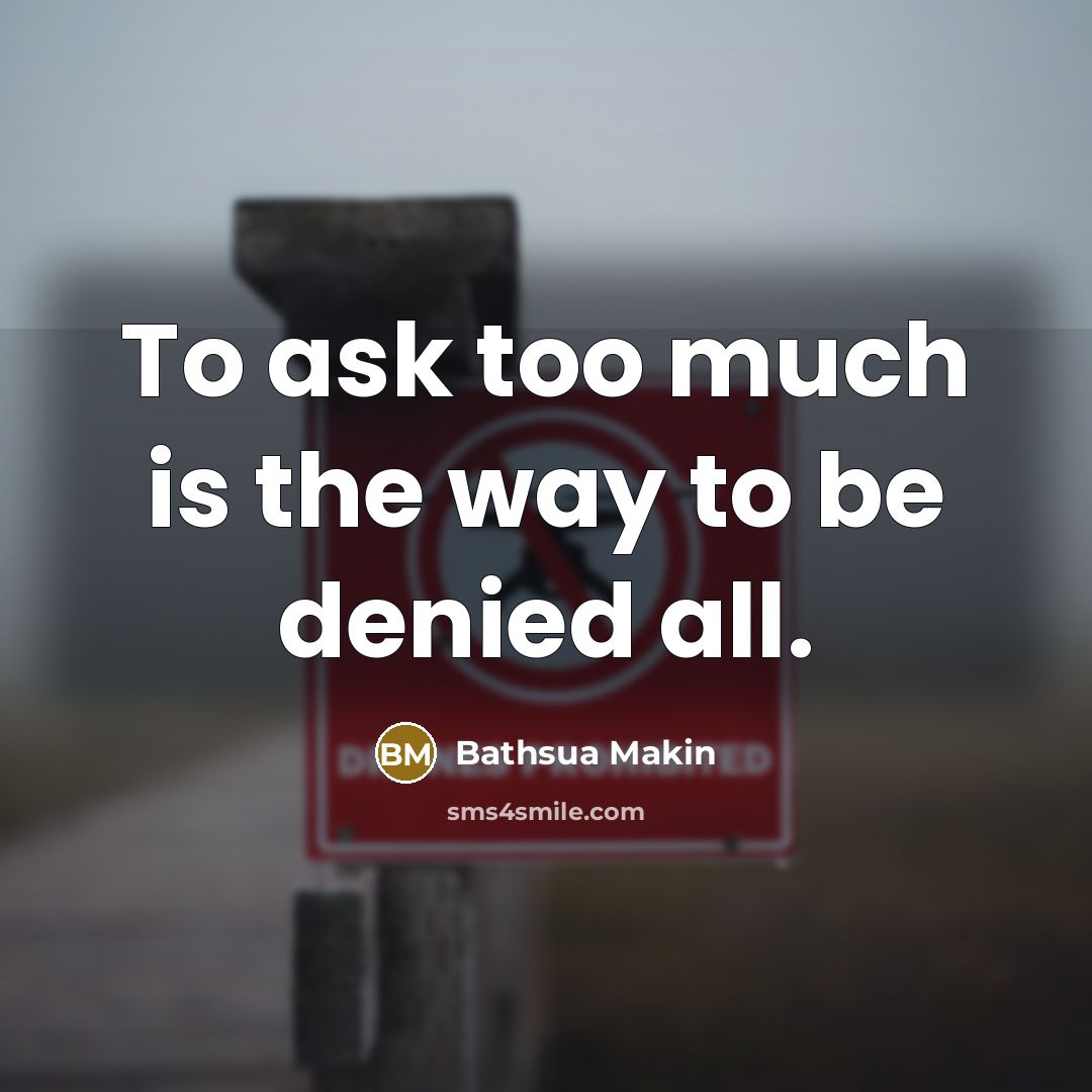 “To ask too much is the way to be denied…” quote by Bathsua Makin