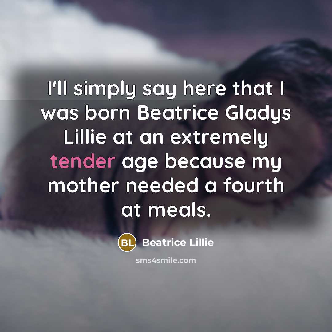 “I'll simply say here that I was born Beatrice Gladys…” quote by Beatrice Lillie